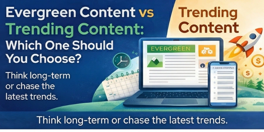 Evergreen Content vs Trending Content: Which One Should You Choose?